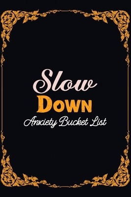 Slow Down Anxiety Bucket List: Bucket List for ... B083XRZC8W Book Cover