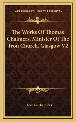 The Works of Thomas Chalmers, Minister of the T... 1163684600 Book Cover