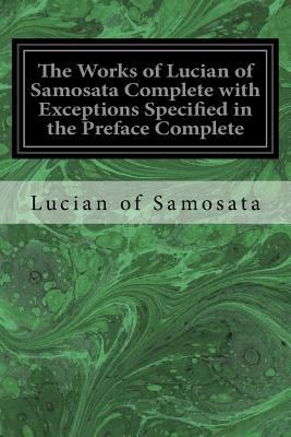 The Works of Lucian of Samosata Complete with E... 153468056X Book Cover