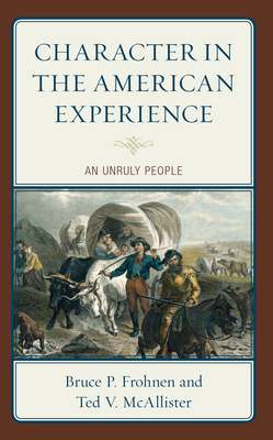 Character in the American Experience: An Unruly... 1666914509 Book Cover