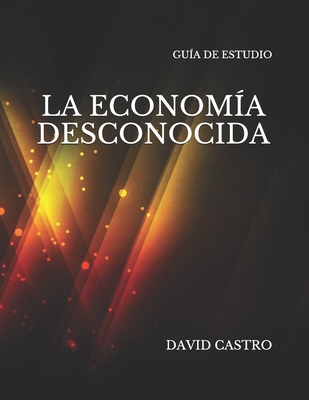 La Economia Desconocida Guia de Estudio [Spanish] 1729628885 Book Cover