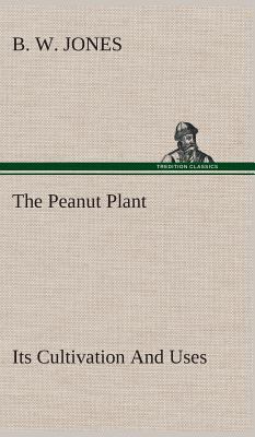 The Peanut Plant Its Cultivation And Uses 3849515532 Book Cover