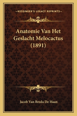 Anatomie Van Het Geslacht Melocactus (1891) [Dutch] 1167492234 Book Cover