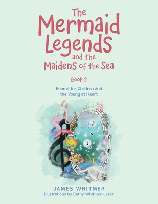 The Mermaid Legends and the Maidens of the Sea ... 1663253110 Book Cover