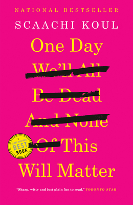 One Day We'll All Be Dead and None of This Will... 0385685378 Book Cover