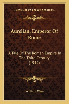 Aurelian, Emperor Of Rome: A Tale Of The Roman ... 1163988480 Book Cover