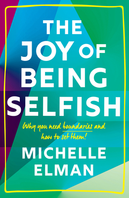 The Joy of Being Selfish: Why You Need Boundari... 180279025X Book Cover