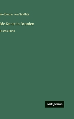 Die Kunst in Dresden: Erstes Buch [German] 3563972583 Book Cover