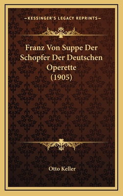 Franz Von Suppe Der Schopfer Der Deutschen Oper... [German] 1168544092 Book Cover