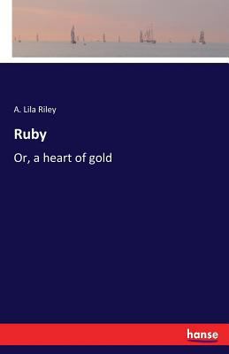 Ruby: Or, a heart of gold 3337224202 Book Cover