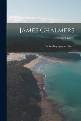 James Chalmers; his Autobiography and Letters B0BQSYZD19 Book Cover