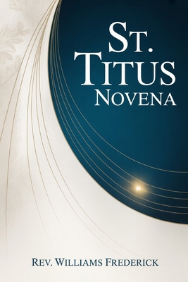 St. Titus Novena: A Nine-Day Devotional of Fait... B0G1CKDKFJ Book Cover