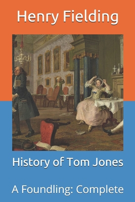 History of Tom Jones: A Foundling: Complete            Book Cover