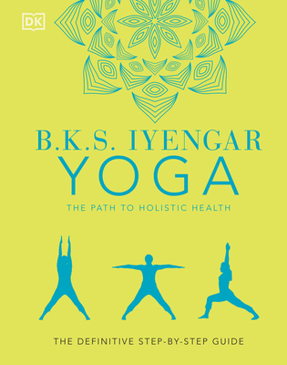 B.K.S. Iyengar Yoga the Path to Holistic Health... 0744033721 Book Cover
