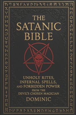 The Satanic Bible: Unholy Rites, Infernal Spell... B0F9QVYDZD Book Cover