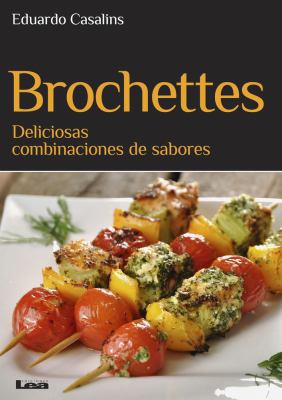 Brochettes: Deliciosas Combinaciones de Sabores [Spanish] 987634594X Book Cover