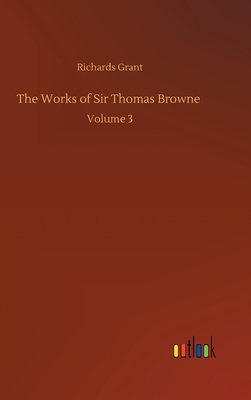 The Works of Sir Thomas Browne: Volume 3 3752386878 Book Cover