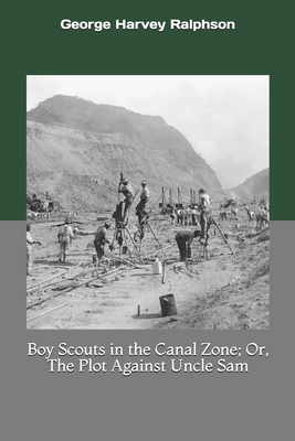 Boy Scouts in the Canal Zone; Or, The Plot Agai... 1702180441 Book Cover