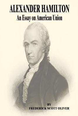 Alexander Hamilton: An Essay on American Union 1500302732 Book Cover