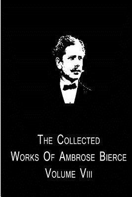 The Collected Works Of Ambrose Bierce 1480014834 Book Cover