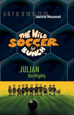Thw Wild Soccer Bunch, Book 4, Julian the Mighty 0984425764 Book Cover