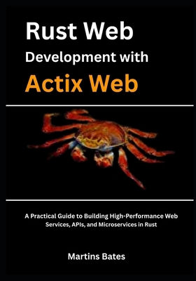Rust Web Development With Actix Web: A Practica... B0FJ26RF61 Book Cover