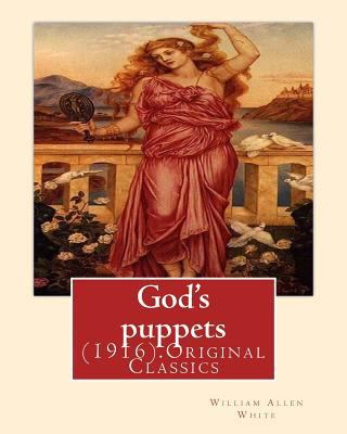 God's puppets(1916). By: William Allen White: (... 1537665804 Book Cover