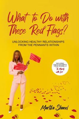 Paperback What to Do with These Red Flags? : Unlocking Healthy Relationships from the Pennants Within Book