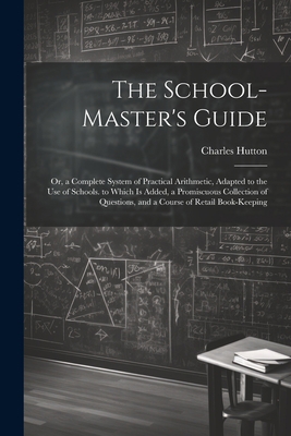 The School-Master's Guide: Or, a Complete Syste... 1022054104 Book Cover