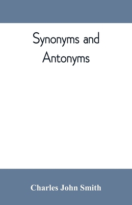 Synonyms and antonyms; or, Kindred words and th... 9353809630 Book Cover