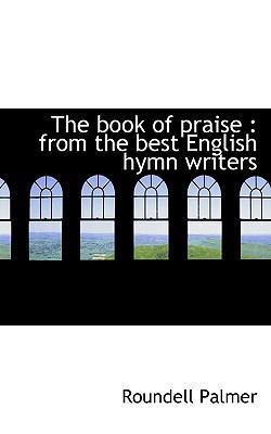 The Book of Praise: From the Best English Hymn ... 1117412350 Book Cover