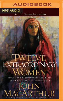 Twelve Extraordinary Women: How God Shaped Wome... 1713529416 Book Cover