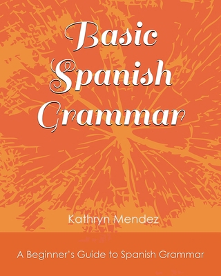 Basic Spanish Grammar: A Beginner's Guide to Sp... 1790150825 Book Cover