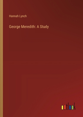 George Meredith: A Study 3368935305 Book Cover