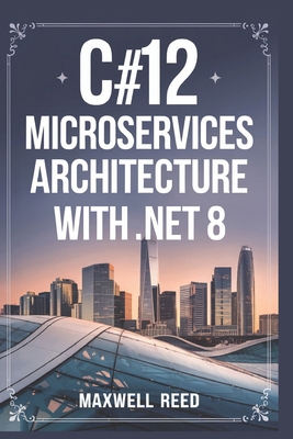 C#12 Microservices Architecture With .NET 8 B0DSSDJDNR Book Cover