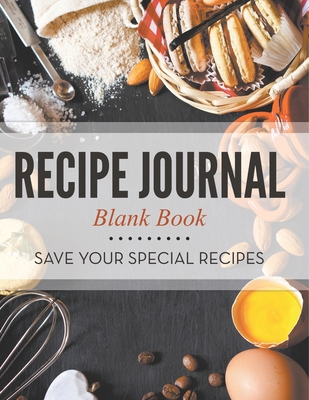 Recipe Journal Blank Book: Save Your Special Re... B0DZCJQWLJ Book Cover