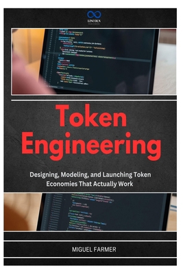 Token Engineering: Designing, Modeling, and Lau... B0H2RGMFS1 Book Cover