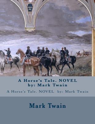 A Horse's Tale. NOVEL by: Mark Twain 154287050X Book Cover