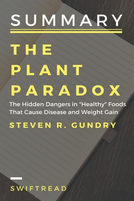 Summary: The plant paradox: The Hidden Dangers in "Healthy" Foods That Cause Disease and Weight Gain By Dr Steven Gundry 1725953366 Book Cover