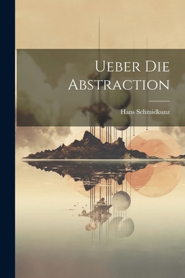 Ueber Die Abstraction [German] 1022763555 Book Cover