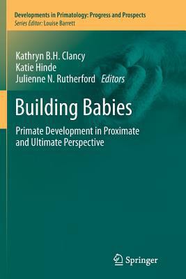 Building Babies: Primate Development in Proxima... 1489990321 Book Cover
