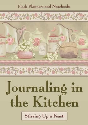 Journaling in the Kitchen: Stirring Up a Feast 1683778626 Book Cover