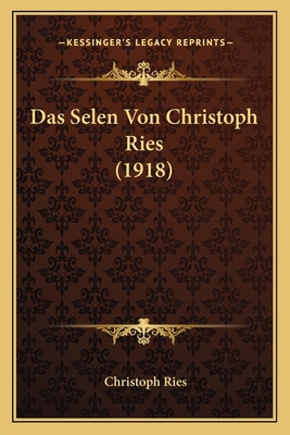 Das Selen Von Christoph Ries (1918) [German] 1167651804 Book Cover