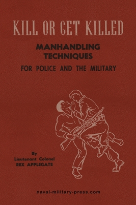 KILL OR GET KILLED Manhandling Techniques For P... 1474541542 Book Cover