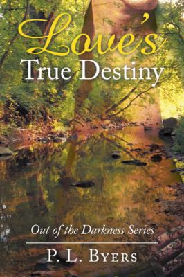 Love's True Destiny: Out of the Darkness Series 1504973542 Book Cover