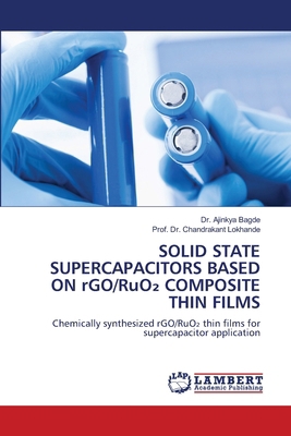 SOLID STATE SUPERCAPACITORS BASED ON rGO/RuO... 6209524184 Book Cover