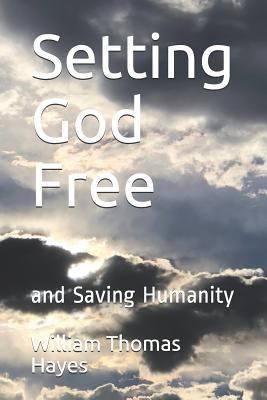 Setting God Free: And Saving Humanity 1718179391 Book Cover