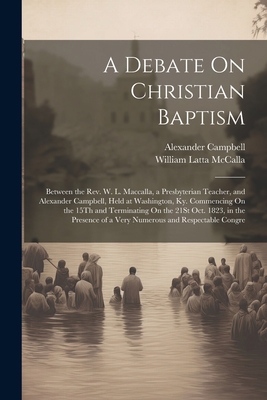 A Debate On Christian Baptism: Between the Rev.... 1021268704 Book Cover