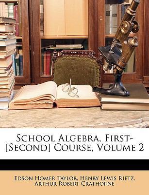 School Algebra, First-[Second] Course, Volume 2 114663336X Book Cover