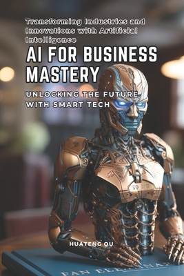 AI for Business Mastery: Unlocking the Future w... B0CJBR8W46 Book Cover